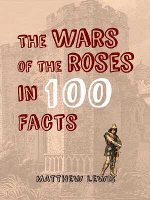 cover image of The Wars of the Roses in 100 Facts